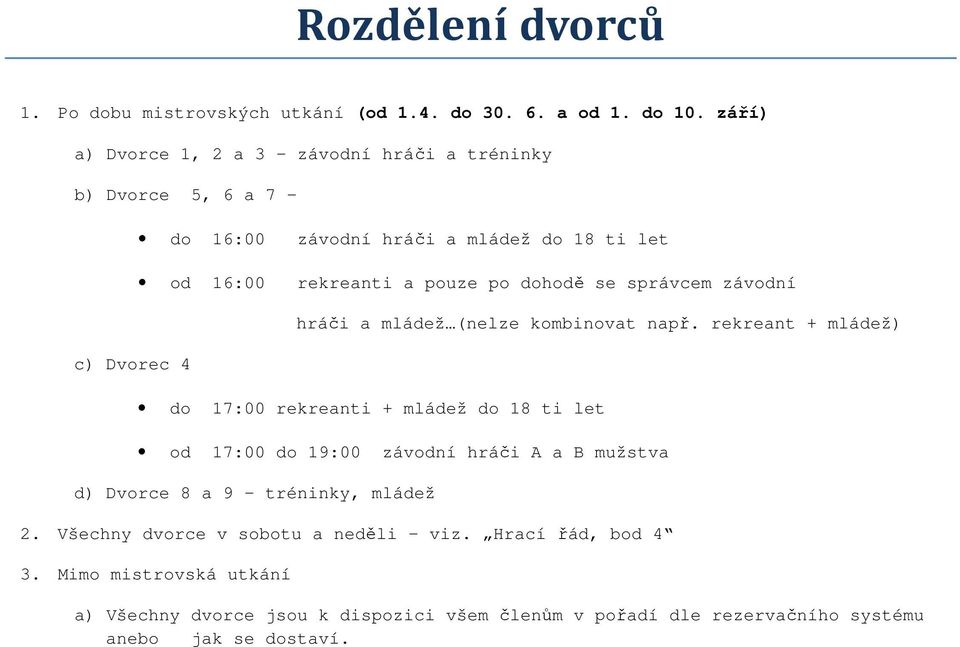 dohodě se správcem závodní hráči a mládež (nelze kombinovat např.