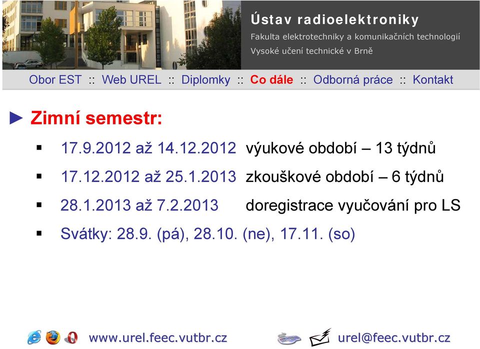 1.2013 zkouškové období 6 týdnů 28.1.2013 až 7.2.2013 doregistrace vyučování pro LS Svátky: 28.