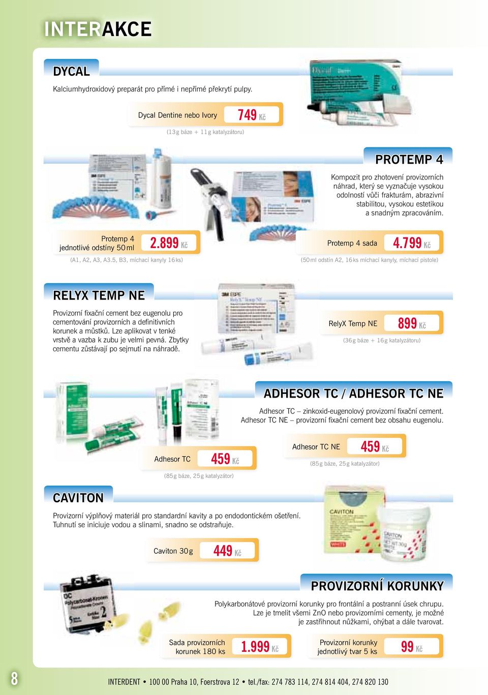 vysokou estetikou a snadným zpracováním. Protemp 4 jednotlivé odstíny 50 ml 2.899 Kč (A1, A2, A3, A3.5, B3, míchací kanyly 16 ks) Protemp 4 sada 4.