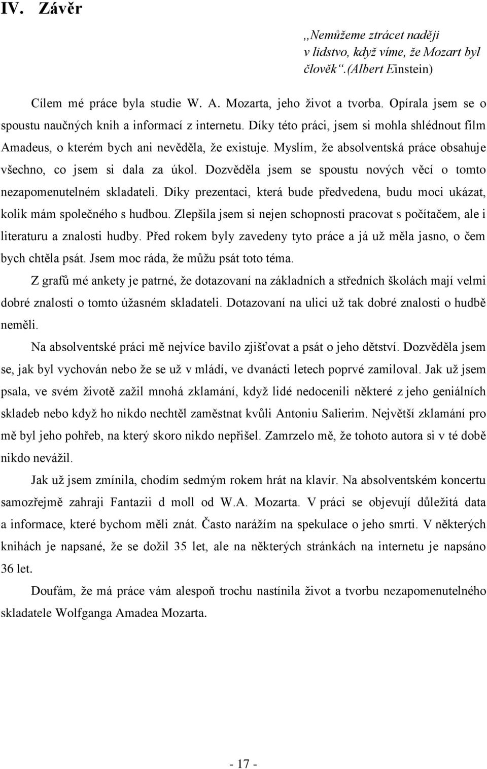 Myslím, ţe absolventská práce obsahuje všechno, co jsem si dala za úkol. Dozvěděla jsem se spoustu nových věcí o tomto nezapomenutelném skladateli.