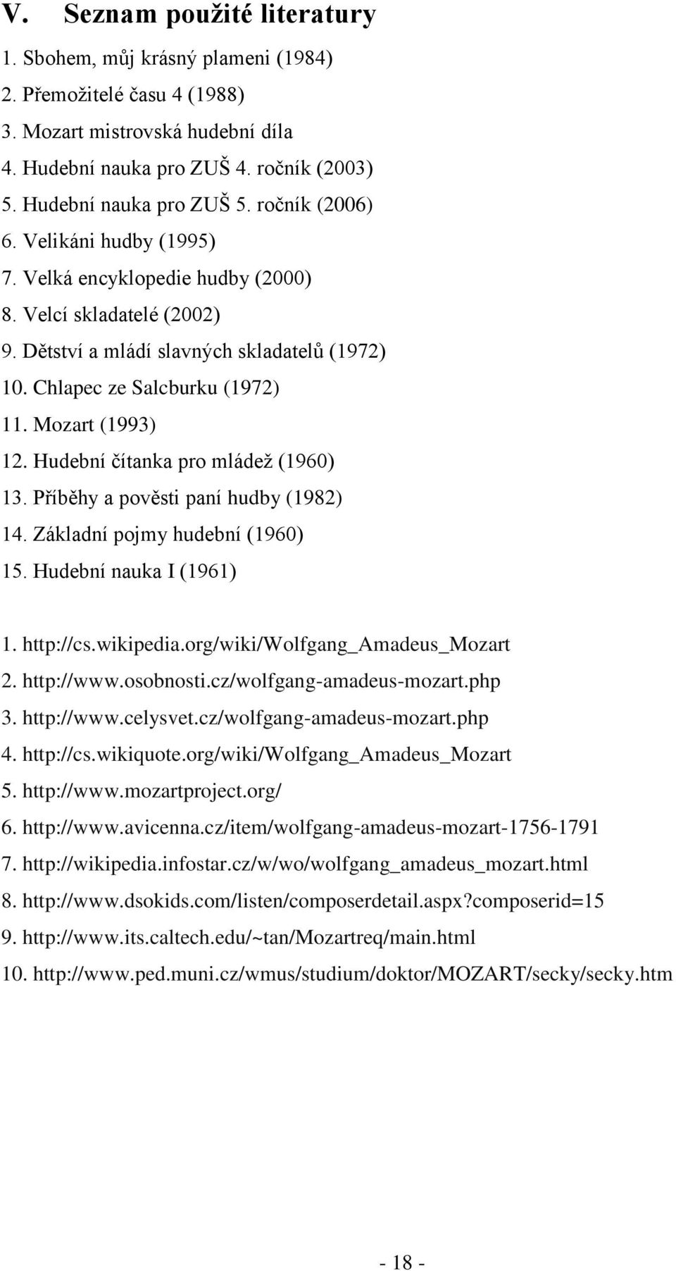 Hudební čítanka pro mládeţ (1960) 13. Příběhy a pověsti paní hudby (1982) 14. Základní pojmy hudební (1960) 15. Hudební nauka I (1961) 1. http://cs.wikipedia.org/wiki/wolfgang_amadeus_mozart 2.