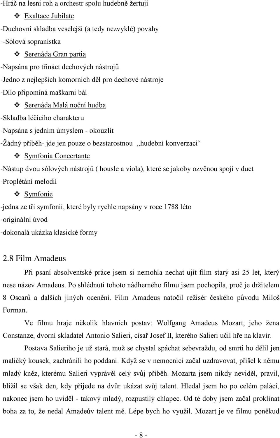 příběh- jde jen pouze o bezstarostnou,,hudební konverzaci Symfonia Concertante - Nástup dvou sólových nástrojů ( housle a viola), které se jakoby ozvěnou spojí v duet - Proplétání melodií Symfonie -