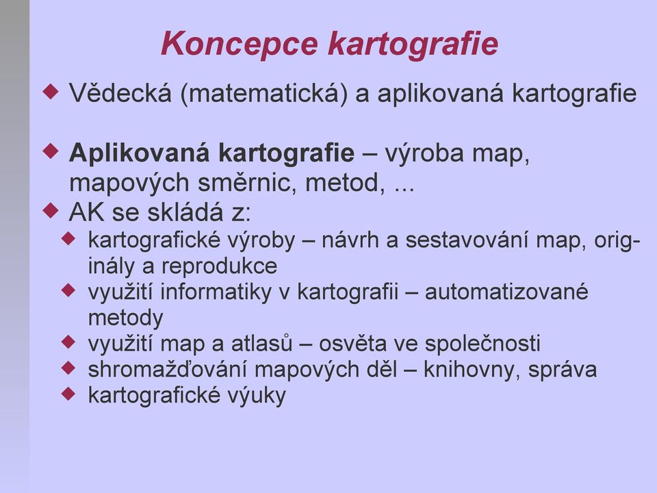 .. AK se skládá z: kartografické výroby návrh a sestavování map, originály a reprodukce