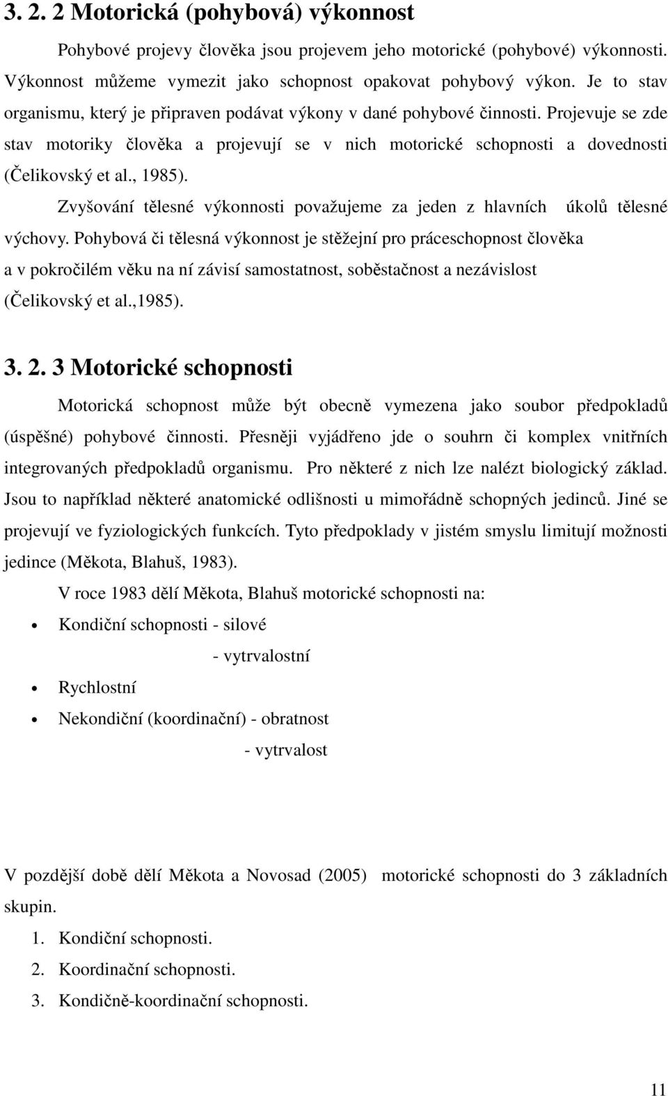 , 1985). Zvyšování tělesné výkonnosti považujeme za jeden z hlavních úkolů tělesné výchovy.