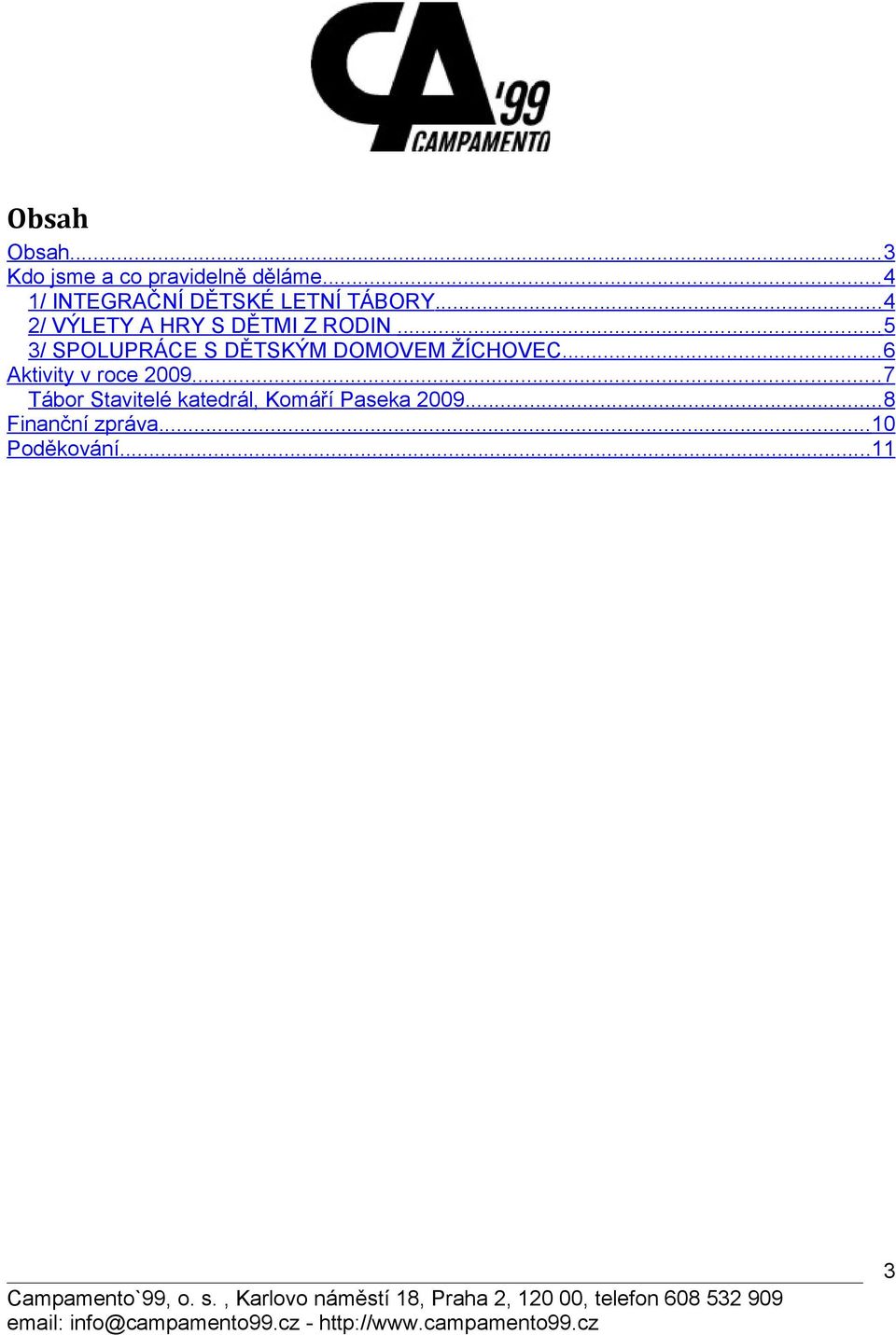 .. 5 3/ SPOLUPRÁCE S DĚTSKÝM DOMOVEM ŽÍCHOVEC... 6 Aktivity v roce 2009.