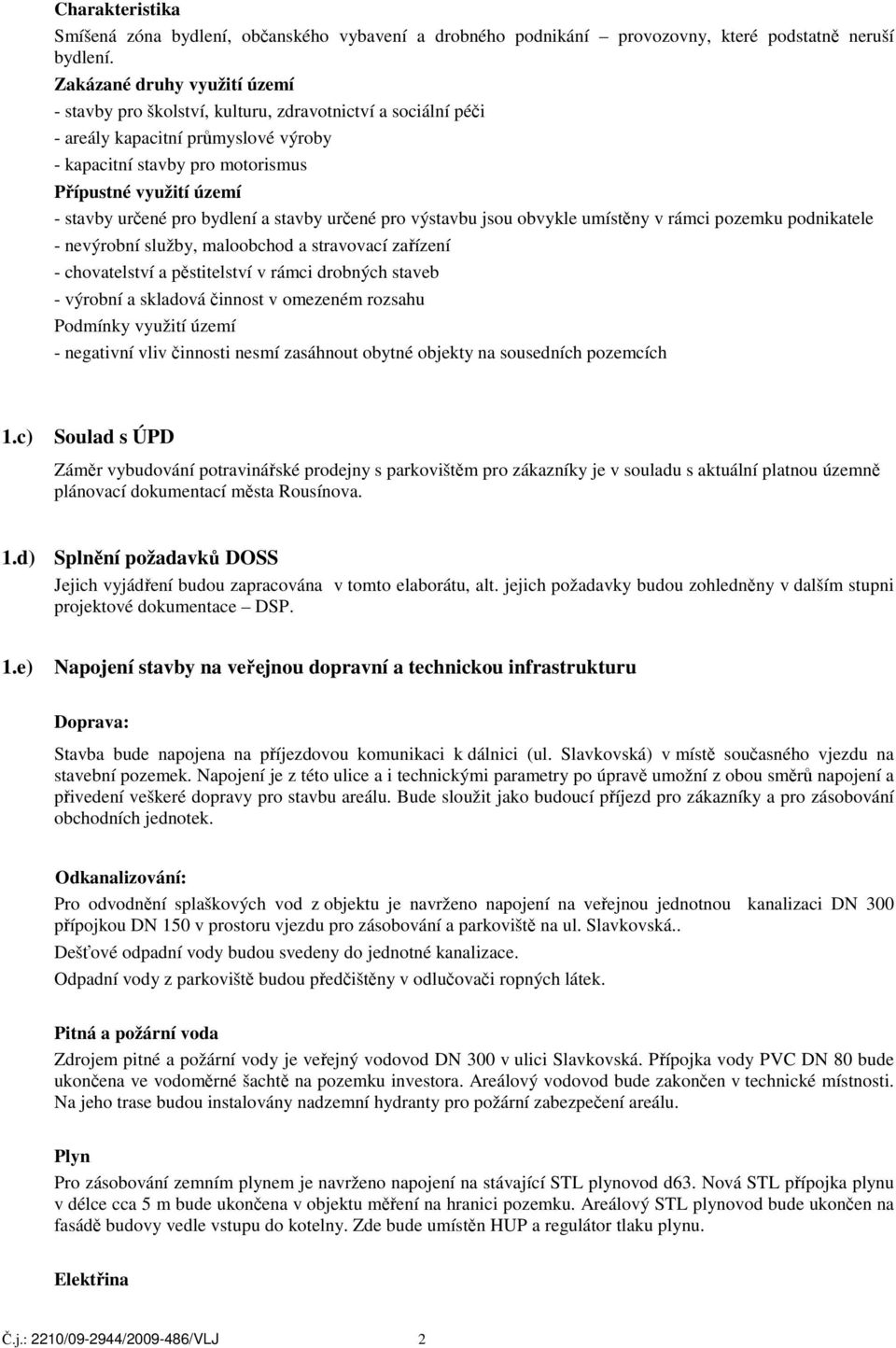 určené pro bydlení a stavby určené pro výstavbu jsou obvykle umístěny v rámci pozemku podnikatele - nevýrobní služby, maloobchod a stravovací zařízení - chovatelství a pěstitelství v rámci drobných