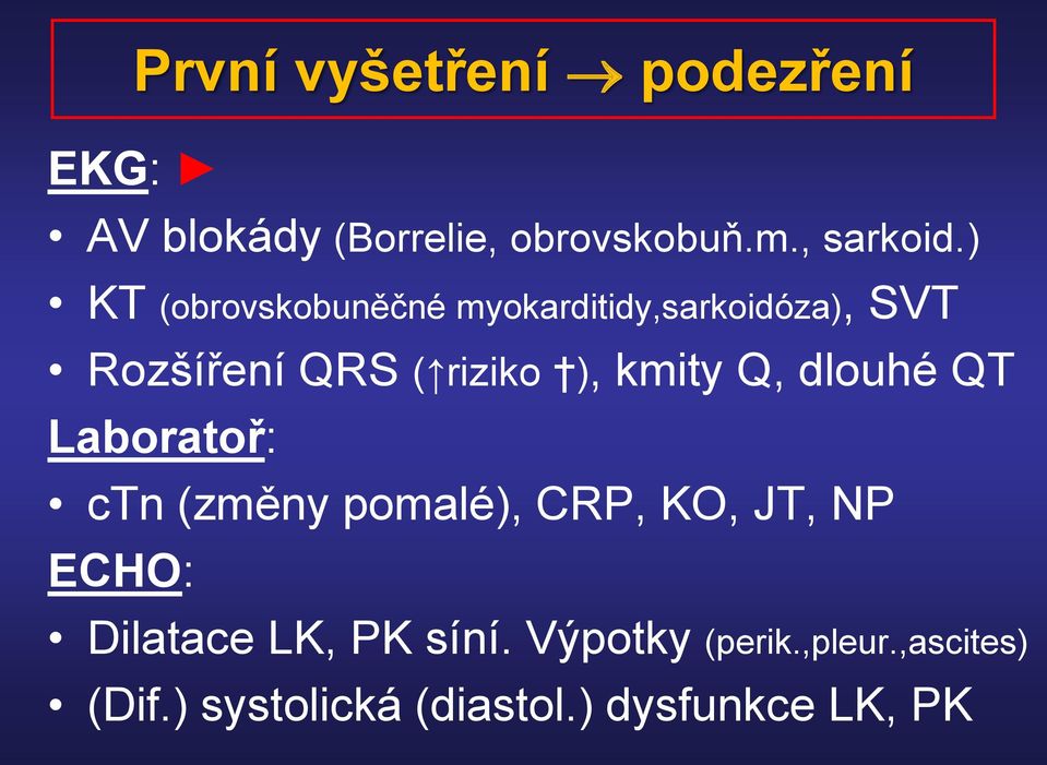 kmity Q, dlouhé QT Laboratoř: ctn (změny pomalé), CRP, KO, JT, NP ECHO: Dilatace