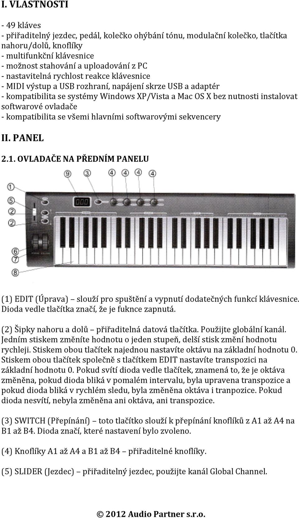 kompatibilita se všemi hlavními softwarovými sekvencery II. PANEL 2.1. OVLADAČE NA PŘEDNÍM PANELU (1) EDIT (Úprava) slouží pro spuštění a vypnutí dodatečných funkcí klávesnice.