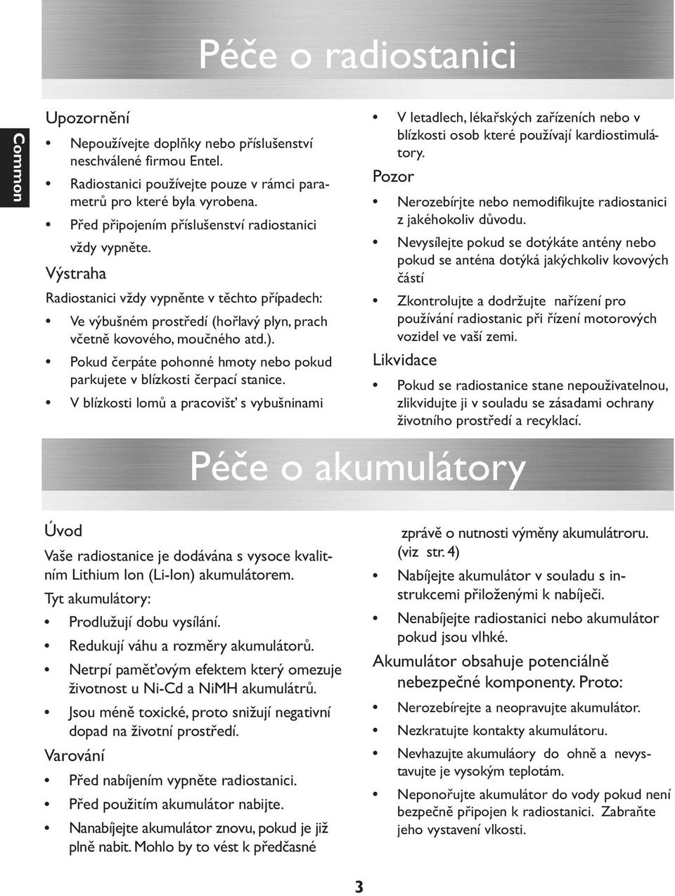 Pokud čerpáte pohonné hmoty nebo pokud parkujete v blízkosti čerpací stanice.