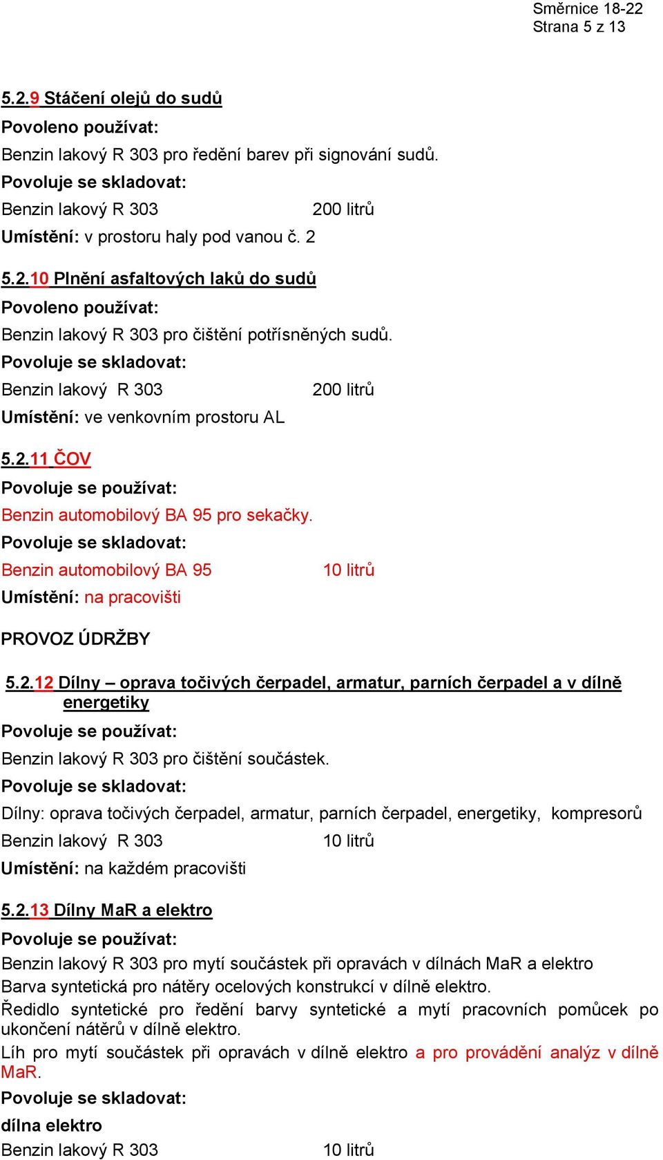 Dílny: oprava točivých čerpadel, armatur, parních čerpadel, energetiky, kompresorů Umístění: na každém pracovišti 5.2.