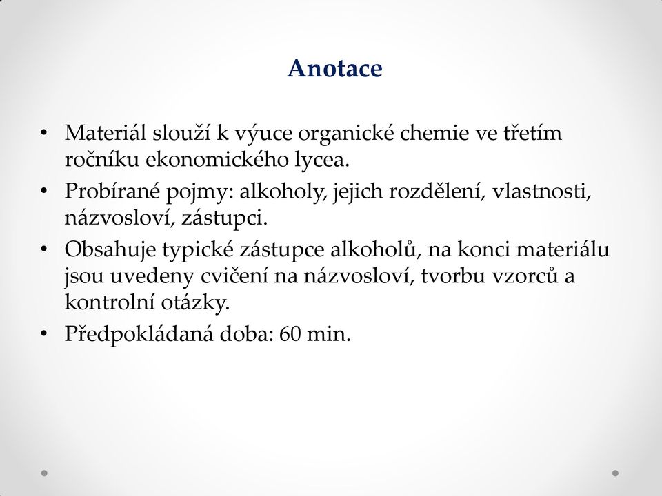 Probírané pojmy: alkoholy, jejich rozdělení, vlastnosti, názvosloví, zástupci.