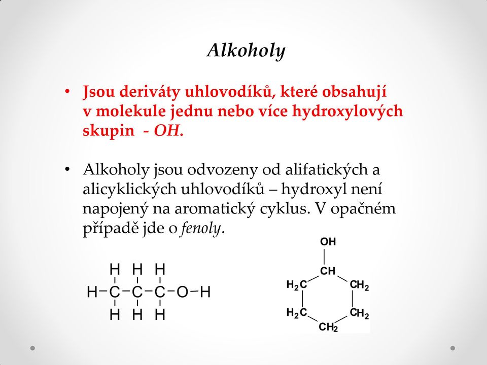 Alkoholy jsou odvozeny od alifatických a alicyklických