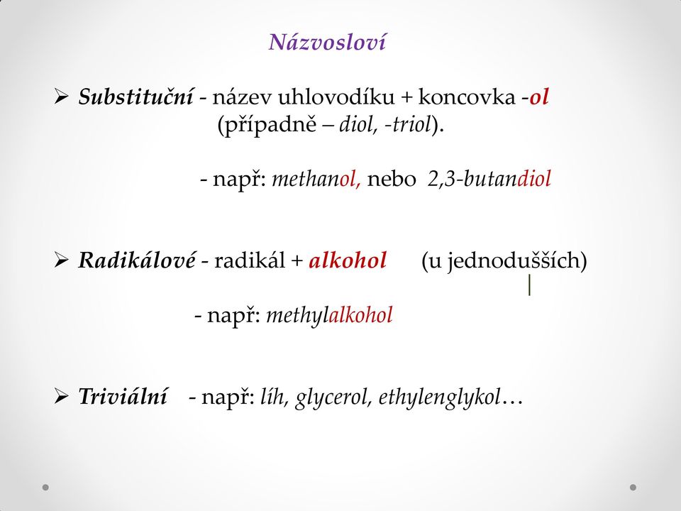 - např: methanol, nebo 2,3-butandiol Radikálové - radikál