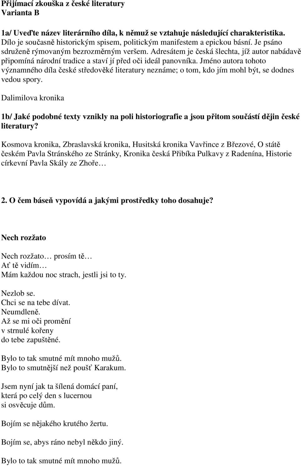 Adresátem je česká šlechta, jíž autor nabádavě připomíná národní tradice a staví jí před oči ideál panovníka.