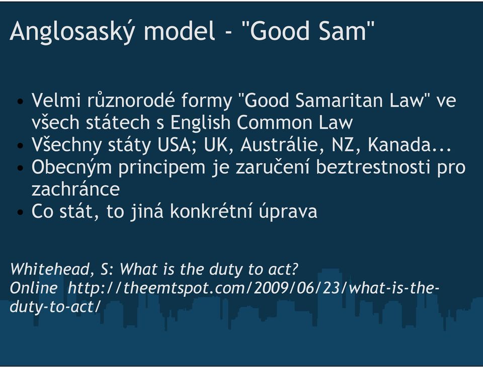 .. Obecným principem je zaručení beztrestnosti pro zachránce Co stát, to jiná konkrétní