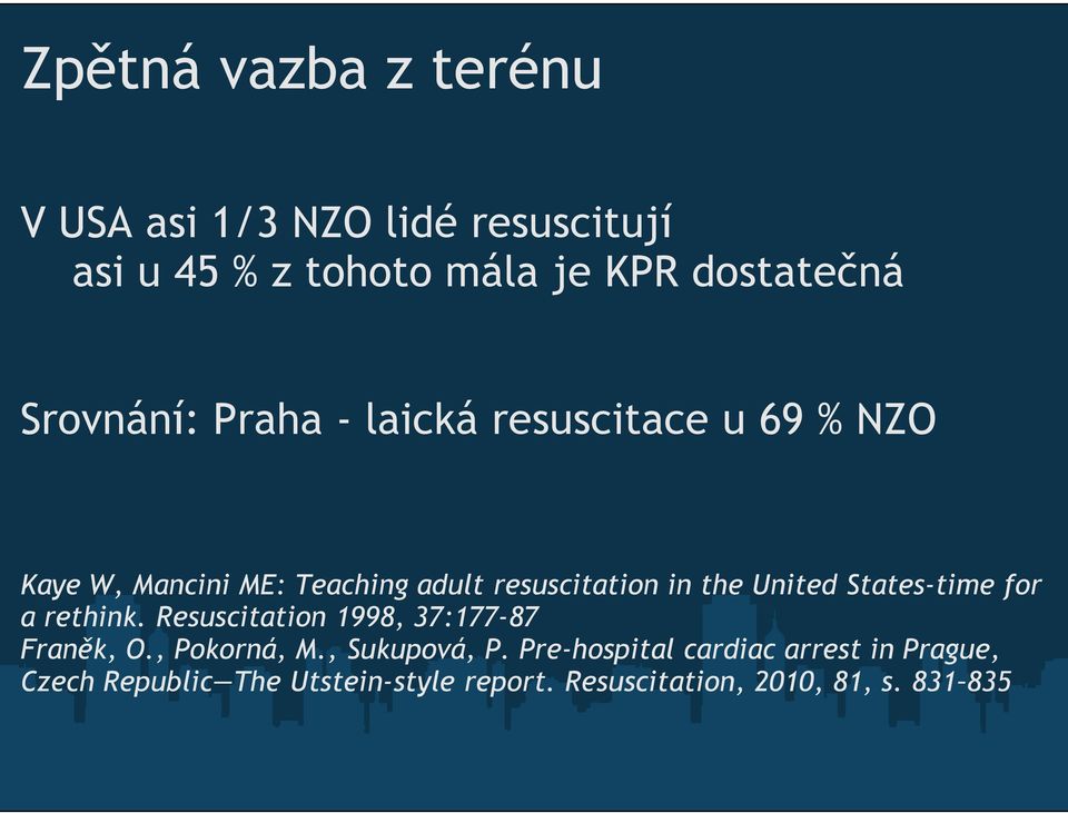 United States-time for a rethink. Resuscitation 1998, 37:177-87 Franěk, O., Pokorná, M., Sukupová, P.
