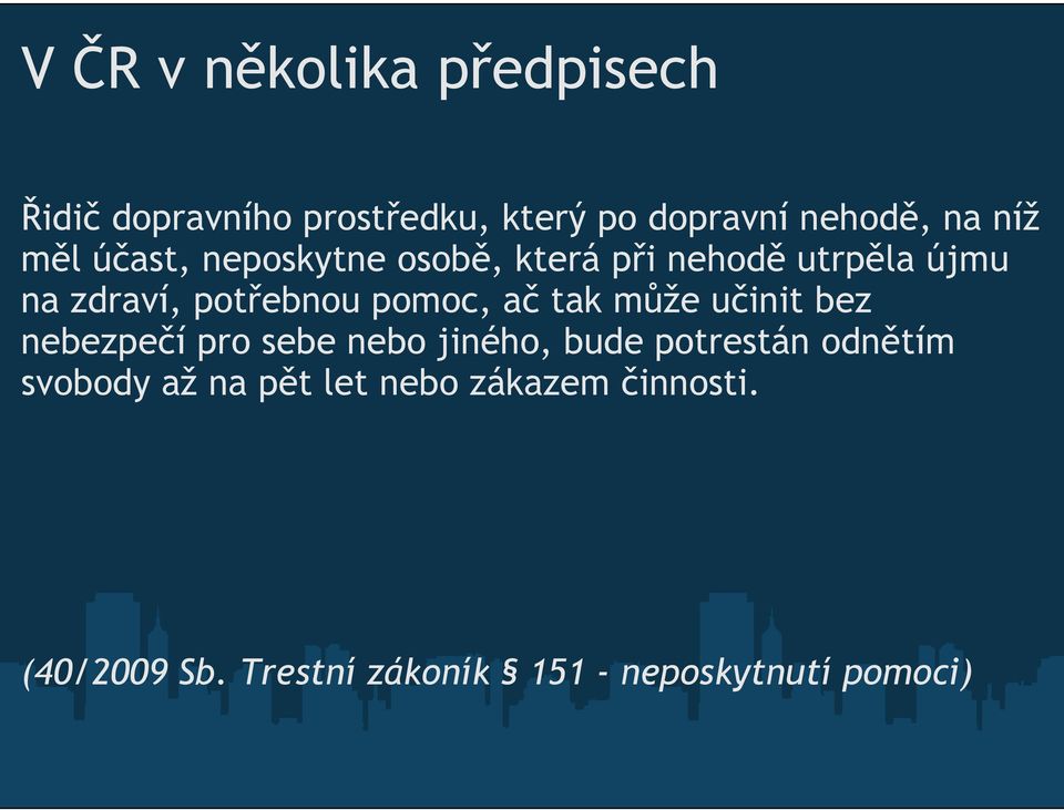 ač tak může učinit bez nebezpečí pro sebe nebo jiného, bude potrestán odnětím svobody až