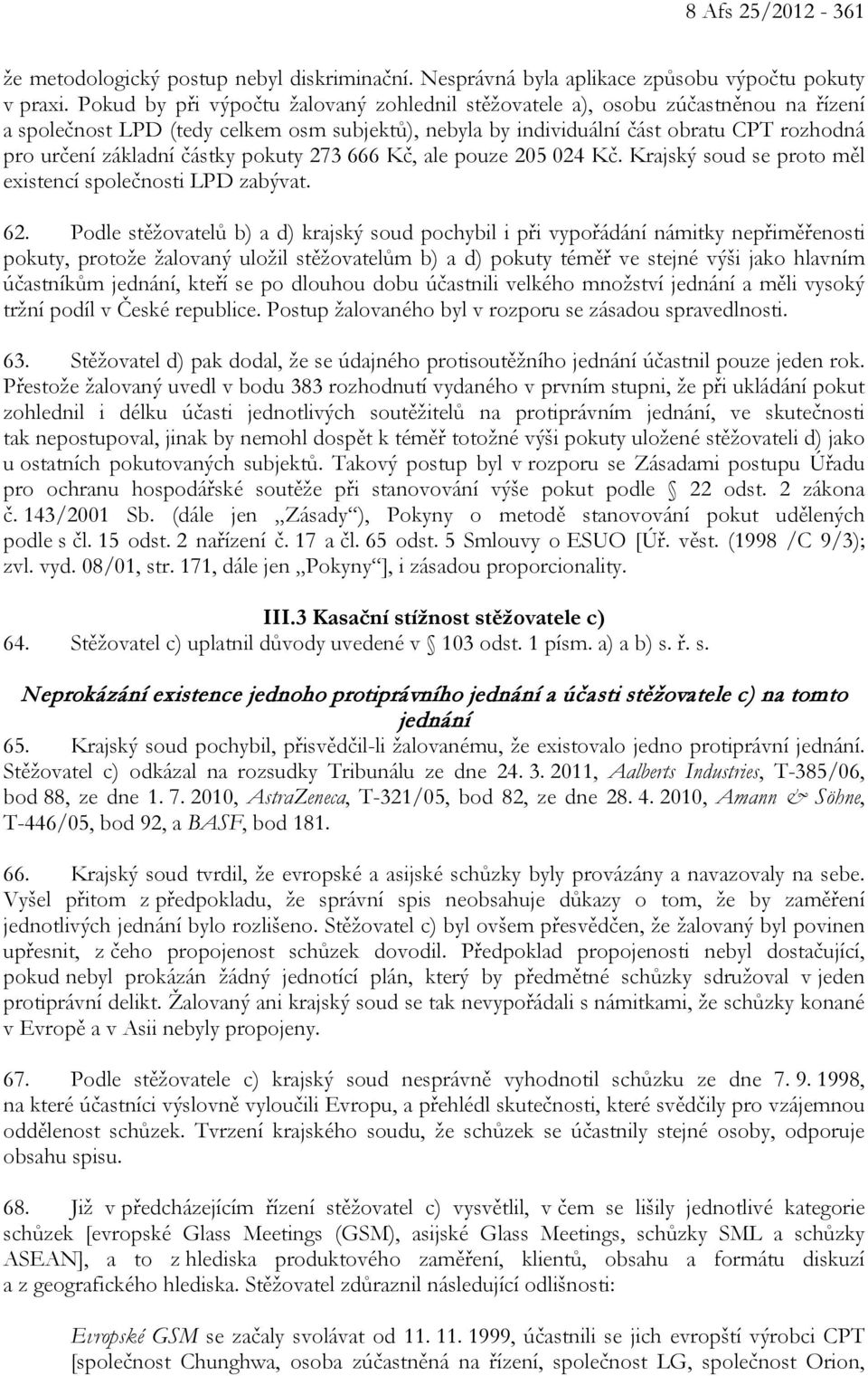 částky pokuty 273 666 Kč, ale pouze 205 024 Kč. Krajský soud se proto měl existencí společnosti LPD zabývat. 62.