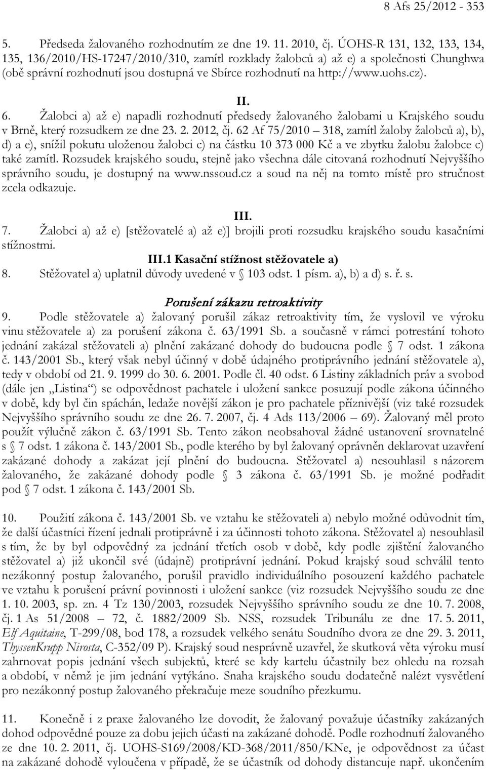II. 6. Žalobci a) až e) napadli rozhodnutí předsedy žalovaného žalobami u Krajského soudu v Brně, který rozsudkem ze dne 23. 2. 2012, čj.