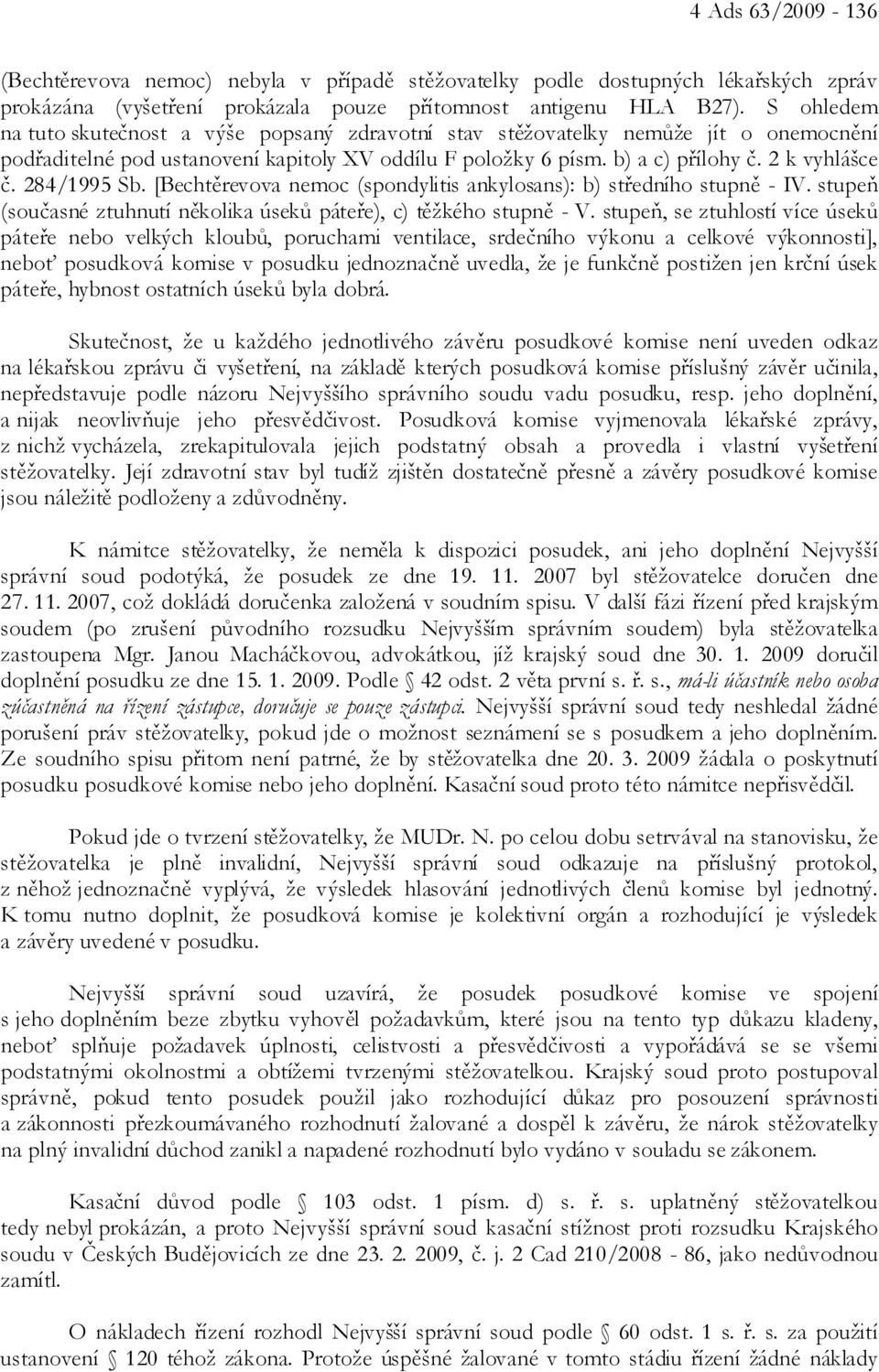 284/1995 Sb. [Bechtěrevova nemoc (spondylitis ankylosans): b) středního stupně - IV. stupeň (současné ztuhnutí několika úseků páteře), c) těžkého stupně - V.