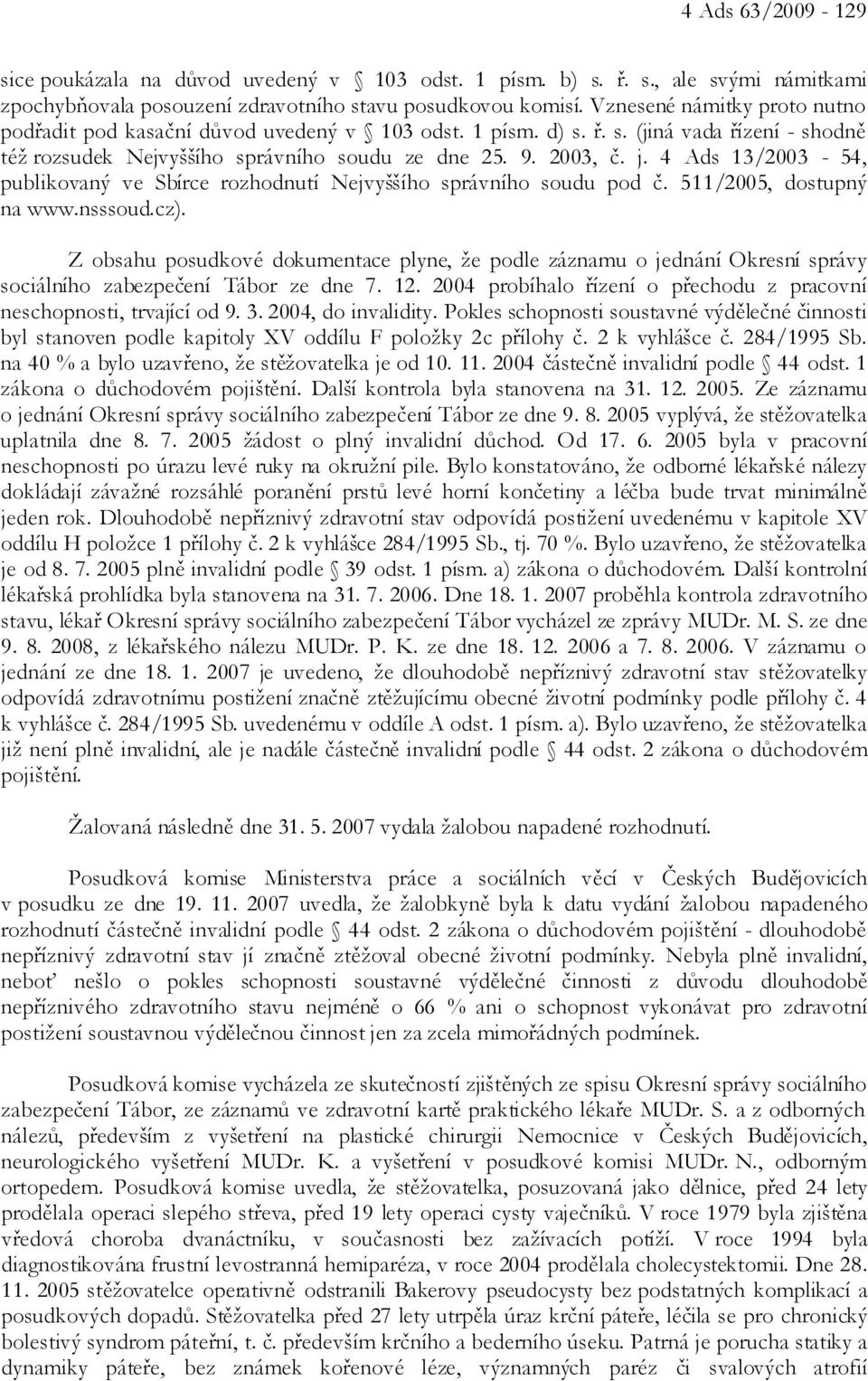 4 Ads 13/2003-54, publikovaný ve Sbírce rozhodnutí Nejvyššího správního soudu pod č. 511/2005, dostupný na www.nsssoud.cz).