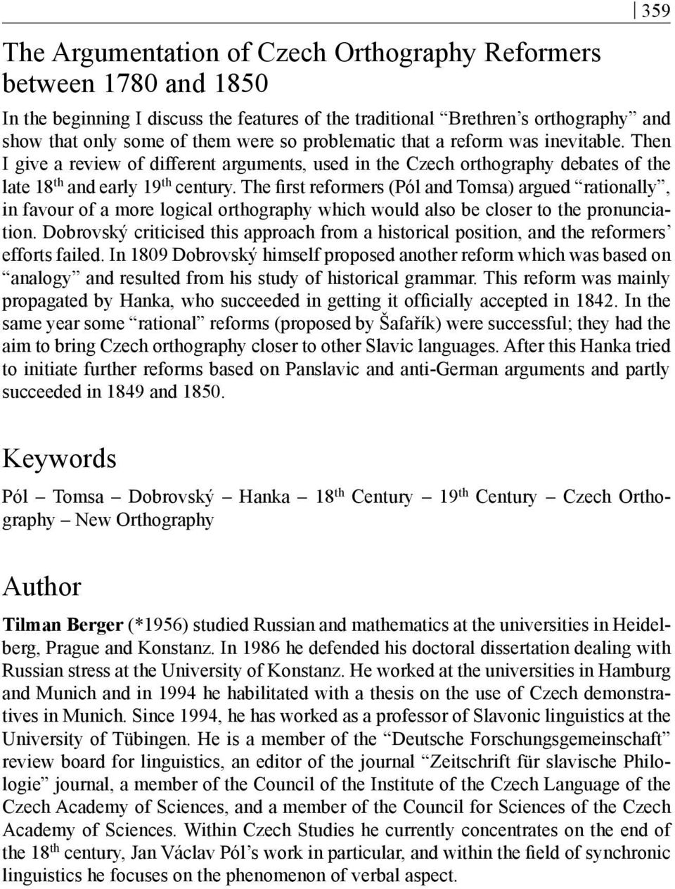 The first reformers (Pól and Tomsa) argued rationally, in favour of a more logical orthography which would also be closer to the pronunciation.