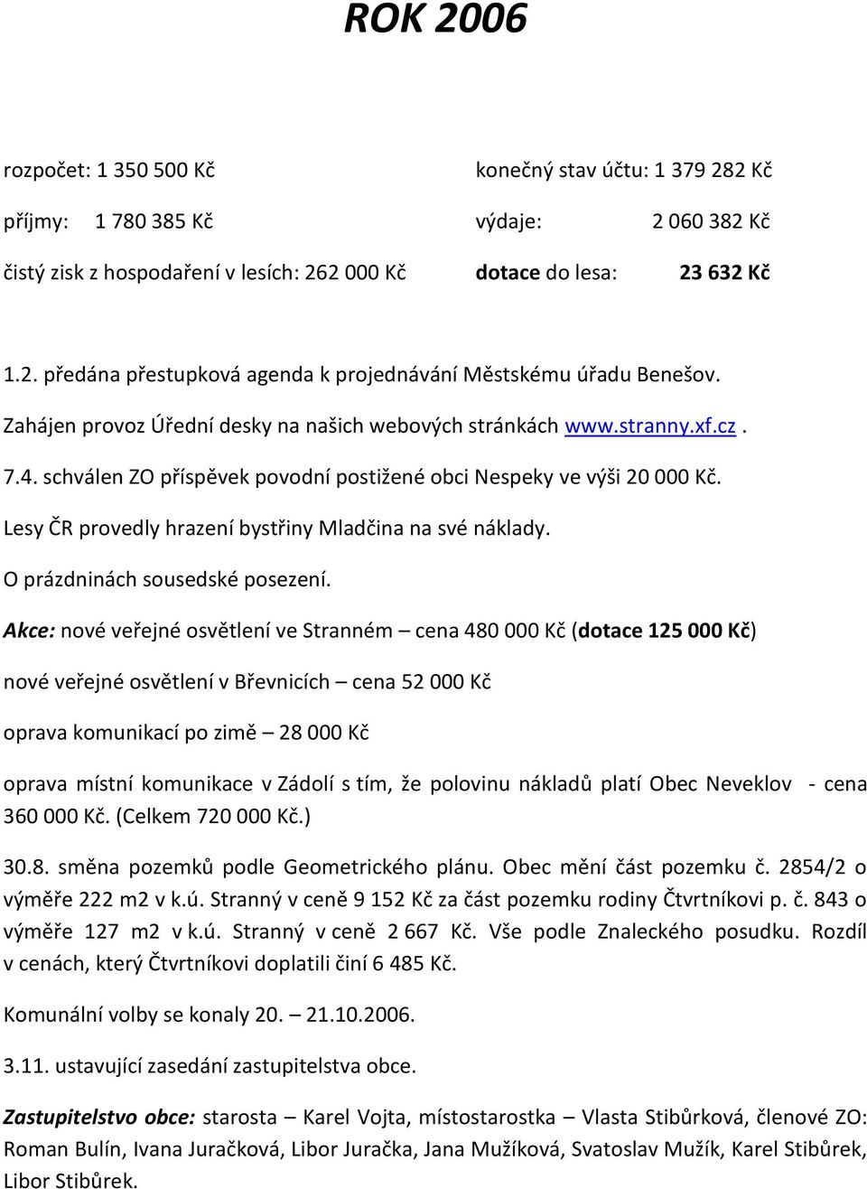 Lesy ČR provedly hrazení bystřiny Mladčina na své náklady. O prázdninách sousedské posezení.