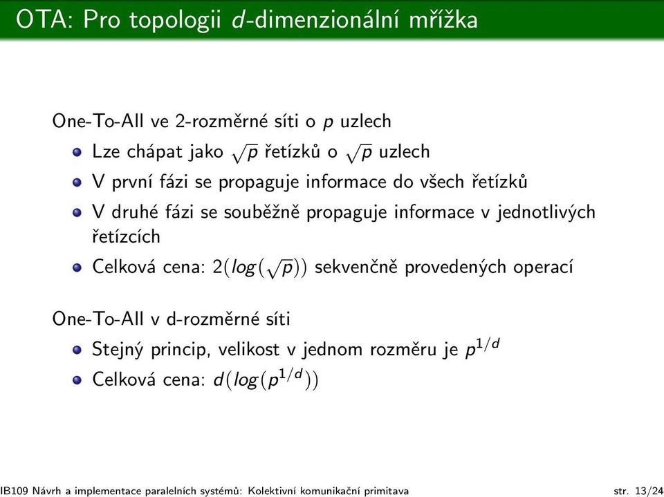 do všech řetízků V druhé fázi se souběžně propaguje informace v jednotlivých řetízcích Celková cena: 2(log( p)) sekvenčně