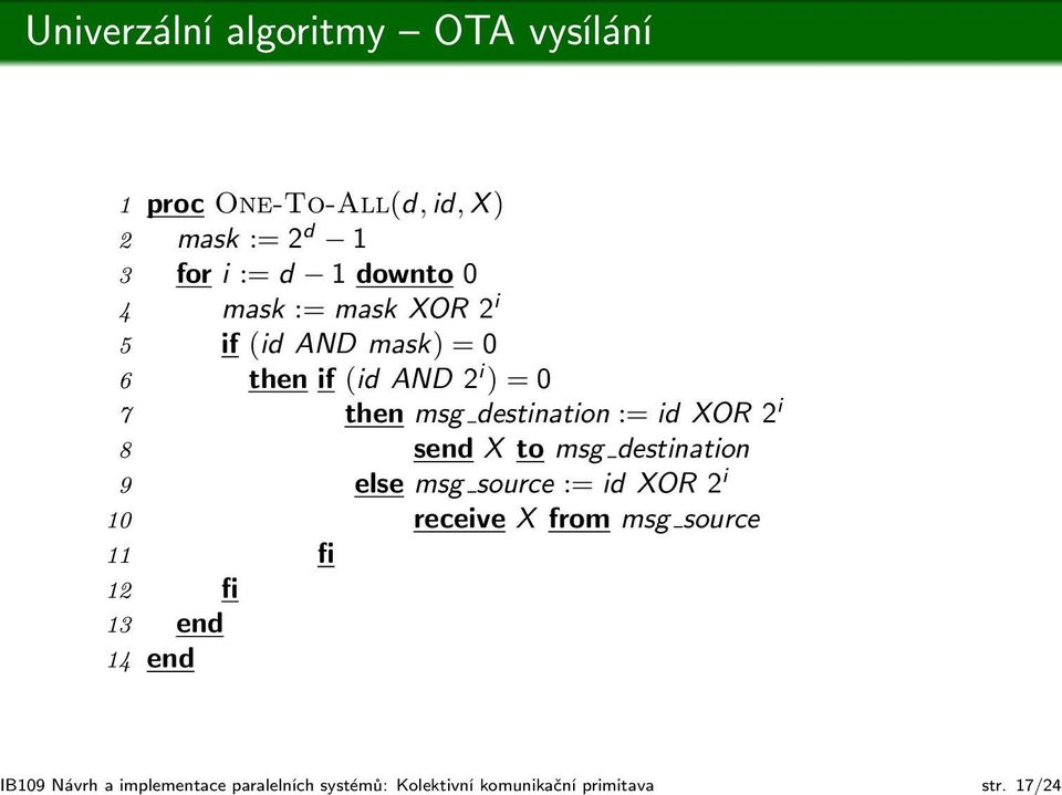 17/24 1 proc One-To-All(d, id, X ) 2 mask := 2 d 1 3 for i := d 1 downto 0 4 mask := mask XOR 2 i 5 if