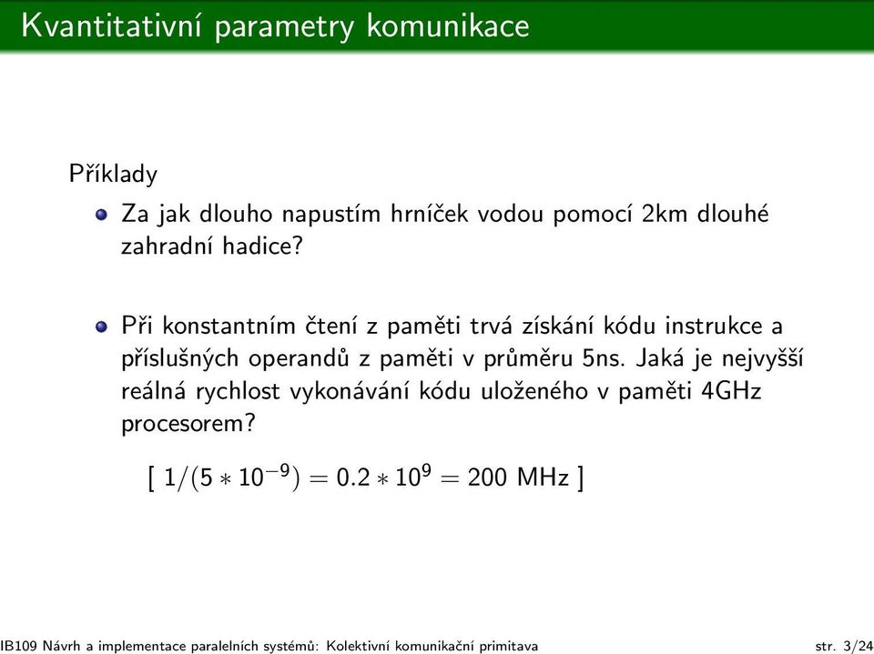 Při konstantním čtení z paměti trvá získání kódu instrukce a příslušných operandů z paměti v průměru 5ns.