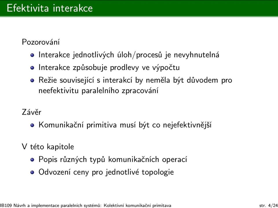 Režie související s interakcí by neměla být důvodem pro neefektivitu paralelního zpracování Komunikační primitiva