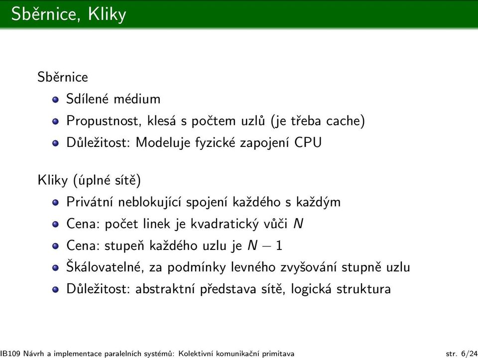 CPU Kliky (úplné sítě) Privátní neblokující spojení každého s každým Cena: počet linek je kvadratický vůči N Cena: