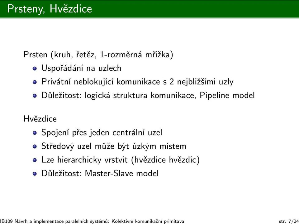 nejbližšími uzly Důležitost: logická struktura komunikace, Pipeline model Hvězdice Spojení přes jeden