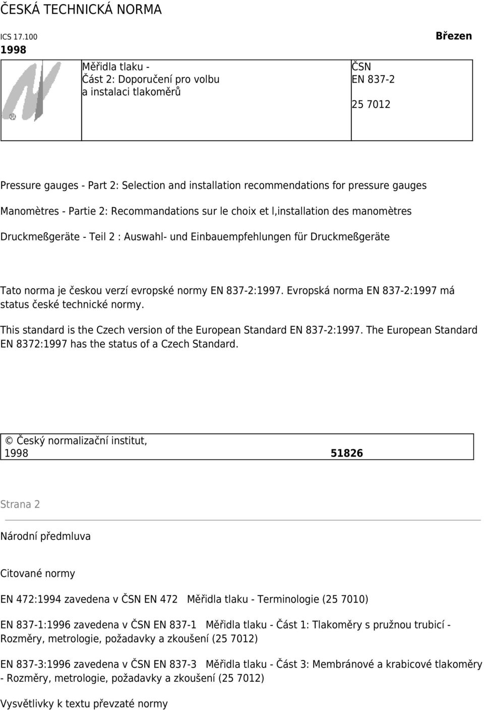 Manomètres - Partie 2: Recommandations sur le choix et l,installation des manomètres Druckmeßgeräte - Teil 2 : Auswahl- und Einbauempfehlungen für Druckmeßgeräte Tato norma je českou verzí evropské