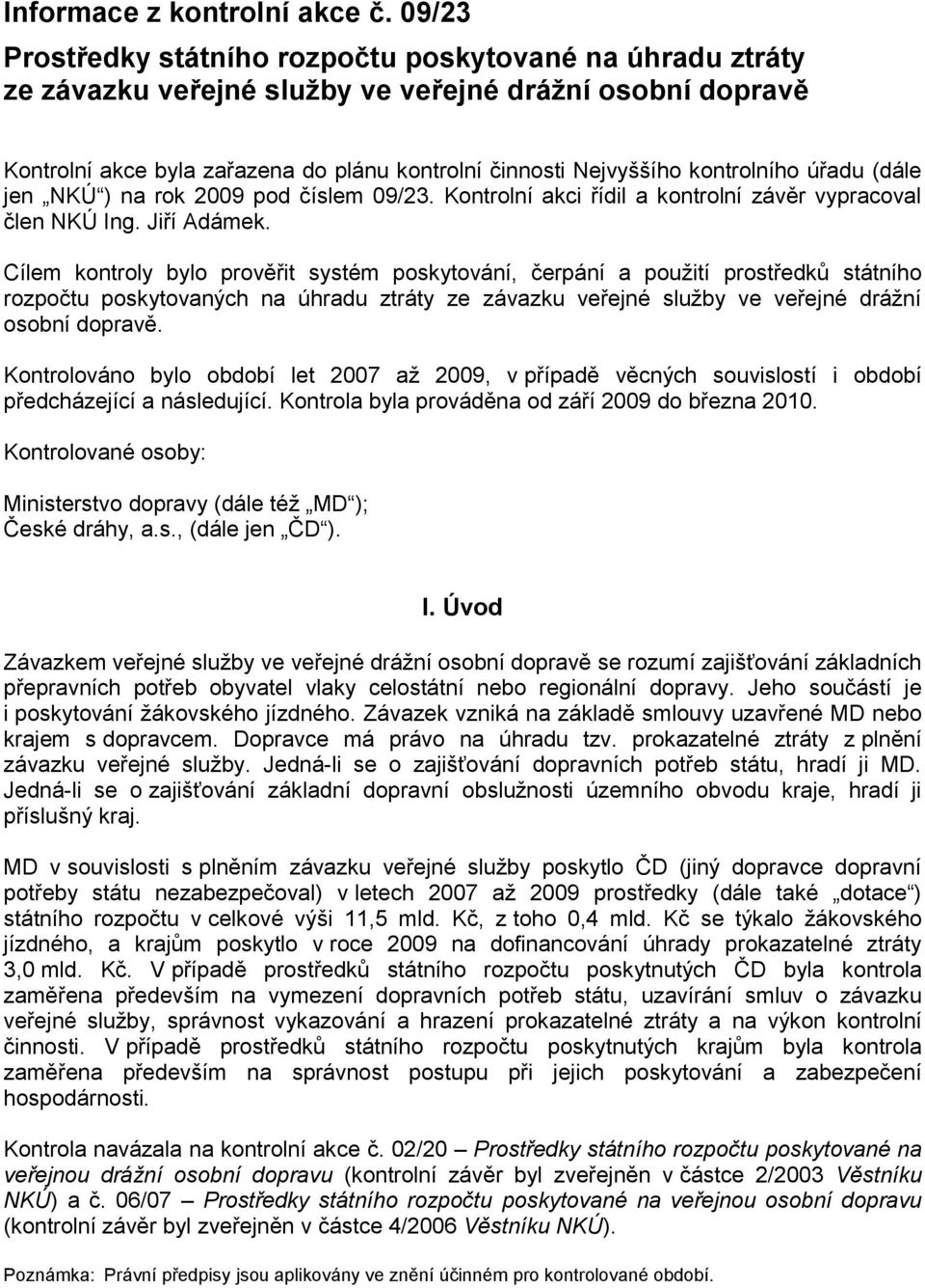 kontrolního úřadu (dále jen NKÚ ) na rok 2009 pod číslem 09/23. Kontrolní akci řídil a kontrolní závěr vypracoval člen NKÚ Ing. Jiří Adámek.