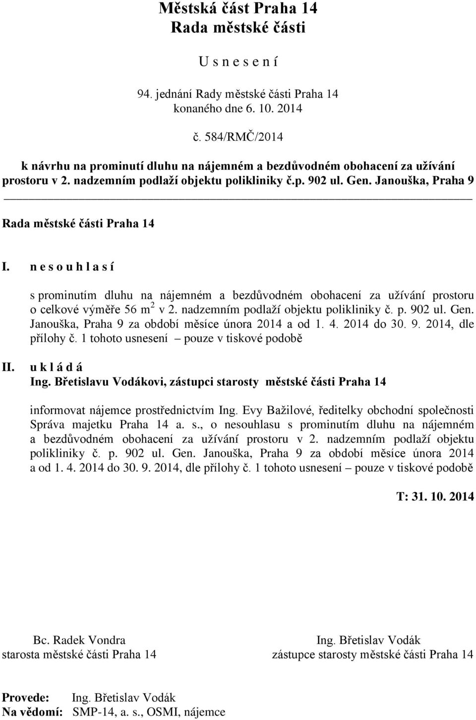 Janouška, Praha 9 za období měsíce února 2014 a od 1. 4. 2014 do 30. 9. 2014, dle přílohy č. 1 tohoto usnesení pouze v tiskové podobě informovat nájemce prostřednictvím Ing.