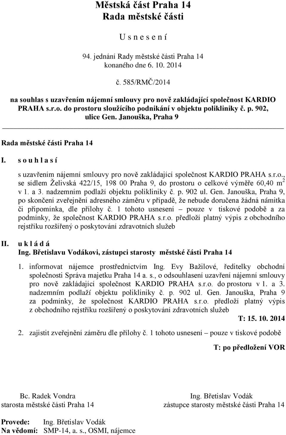 a 3. nadzemním podlaží objektu polikliniky č. p. 902 ul. Gen. Janouška, Praha 9, po skončení zveřejnění adresného záměru v případě, že nebude doručena žádná námitka či připomínka, dle přílohy č.