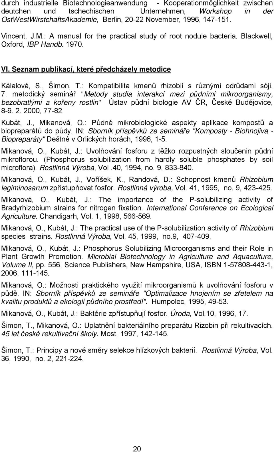 : Kompatibilita kmenů rhizobií s různými odrůdami sóji. 7.