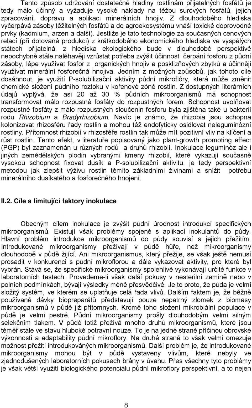 Jestliže je tato technologie za současných cenových relací (při dotované produkci) z krátkodobého ekonomického hlediska ve vyspělých státech přijatelná, z hlediska ekologického bude v dlouhodobé