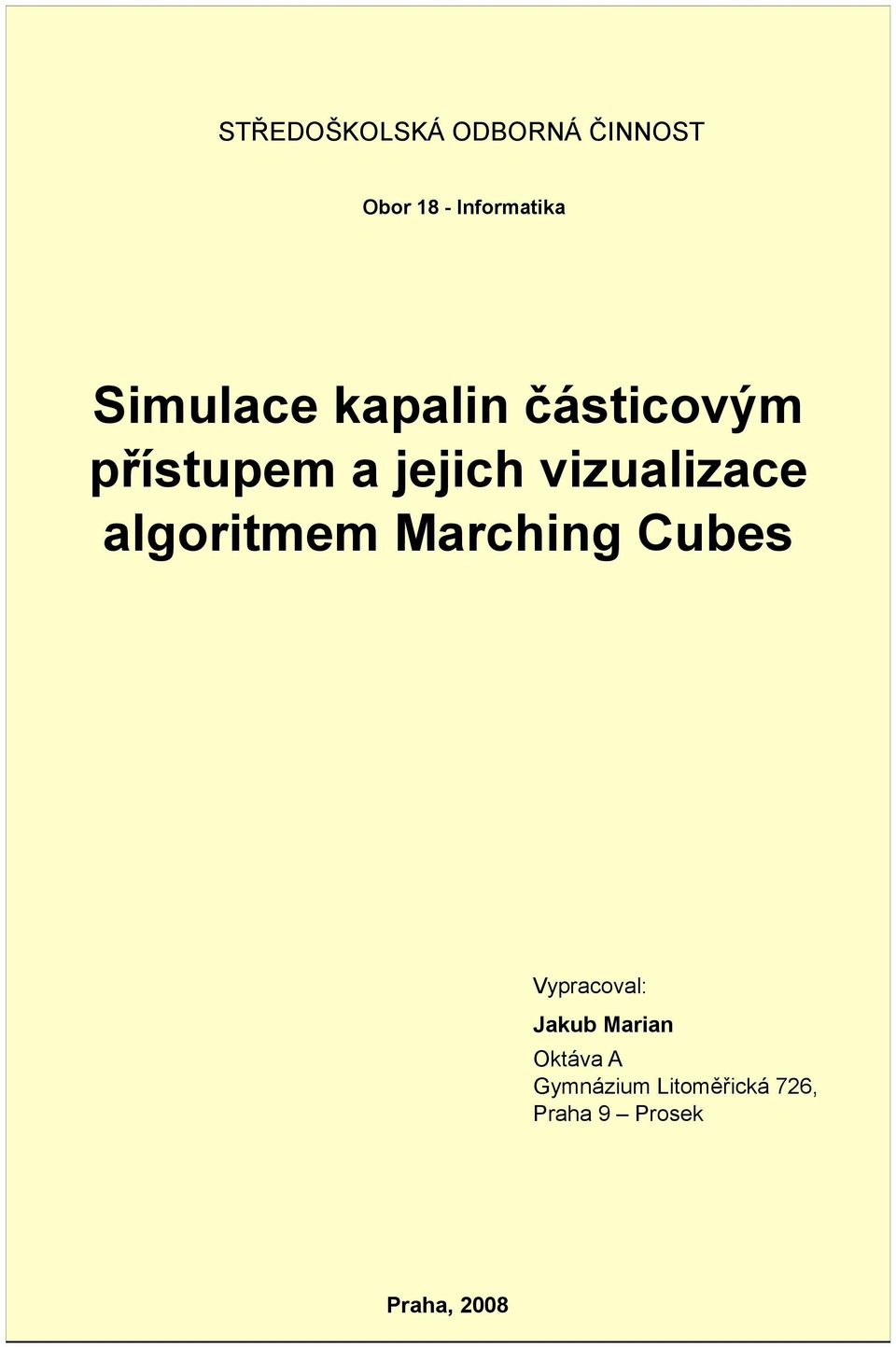 vizualizace algoritmem Marching Cubes Vypracoval: Jakub