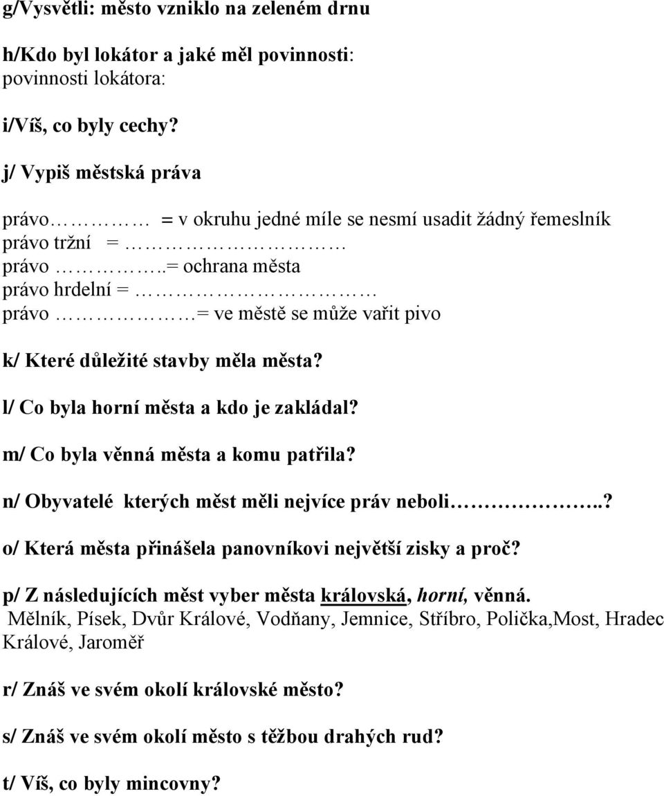 .= ochrana města právo hrdelní = právo = ve městě se může vařit pivo k/ Které důležité stavby měla města? l/ Co byla horní města a kdo je zakládal? m/ Co byla věnná města a komu patřila?