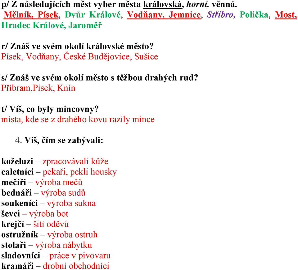 Písek, Vodňany, České Budějovice, Sušice s/ Znáš ve svém okolí město s těžbou drahých rud? Příbram,Písek, Knín t/ Víš, co byly mincovny?