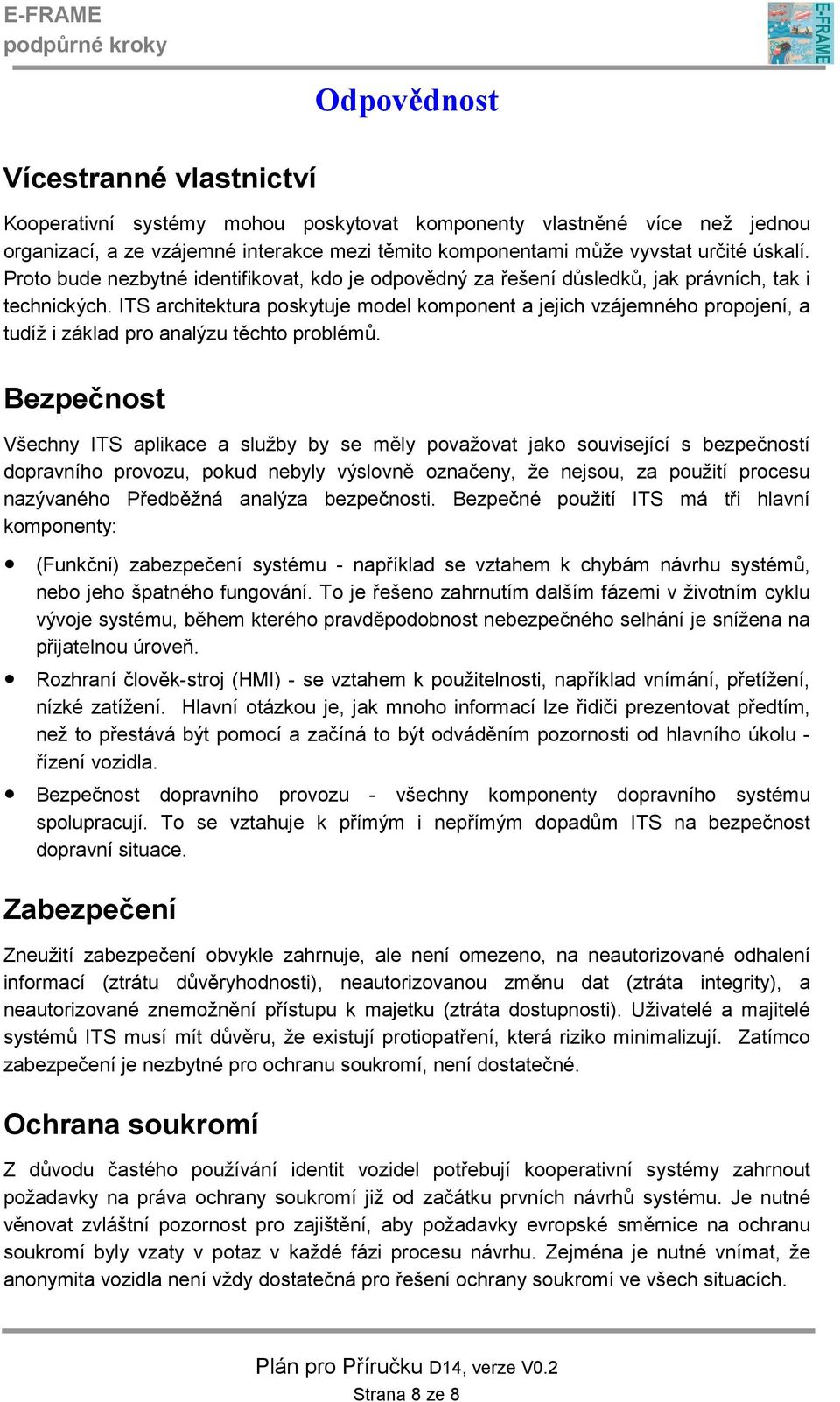 ITS architektura poskytuje model komponent a jejich vzájemného propojení, a tudíž i základ pro analýzu těchto problémů.