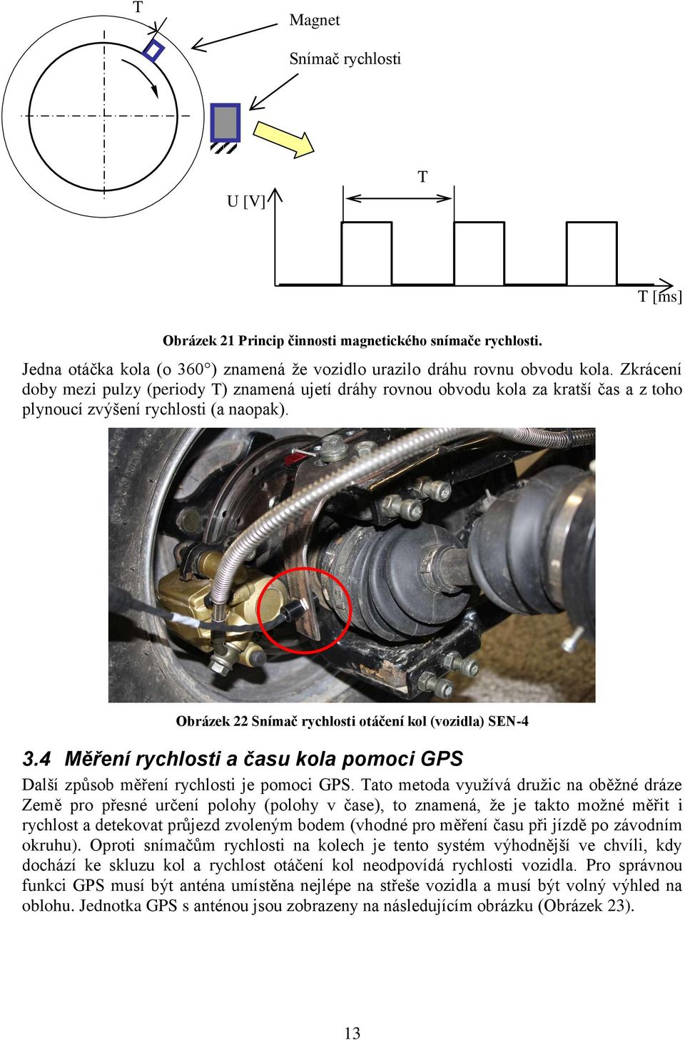 4 Měření rychlosti a času kola pomoci GPS Další způsob měření rychlosti je pomoci GPS.