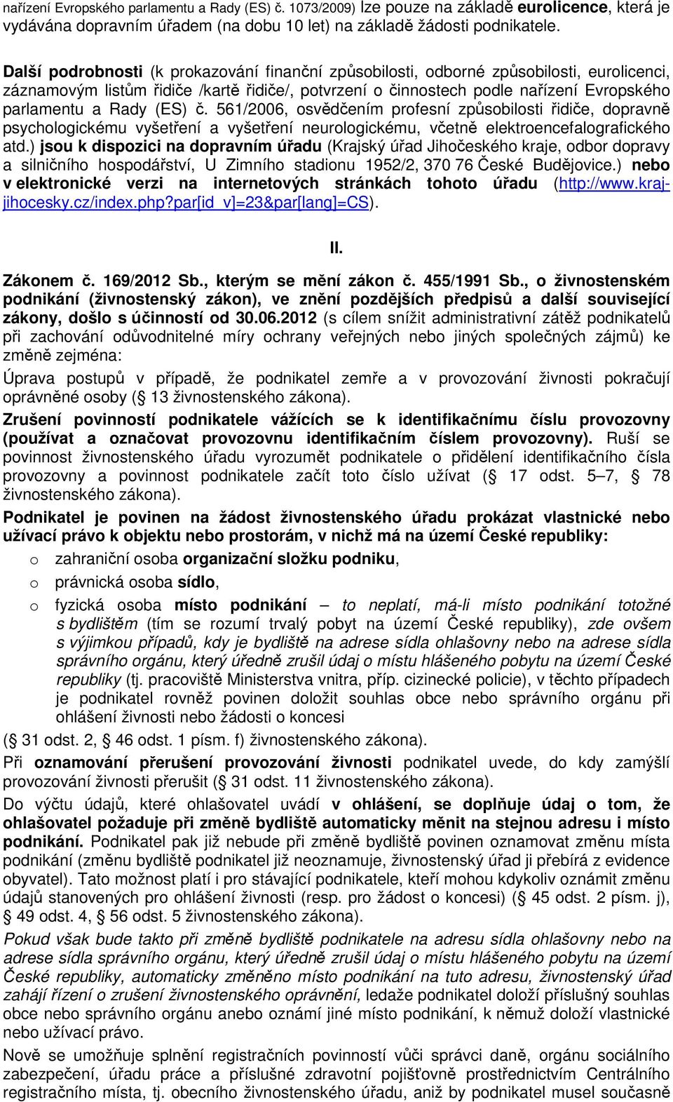 (ES) č. 561/2006, osvědčením profesní způsobilosti řidiče, dopravně psychologickému vyšetření a vyšetření neurologickému, včetně elektroencefalografického atd.