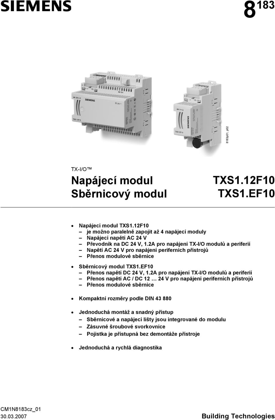 2A pro napájení TX-I/O modulů a periferií Napětí AC 24 V pro napájení periferních přístrojů Přenos modulové sběrnice Sběrnicový modul TXS1.EF10 Přenos napětí DC 24 V, 1.