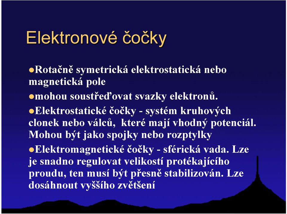 Mohou být jako spojky nebo rozptylky Elektromagnetické čočky - sférická vada.