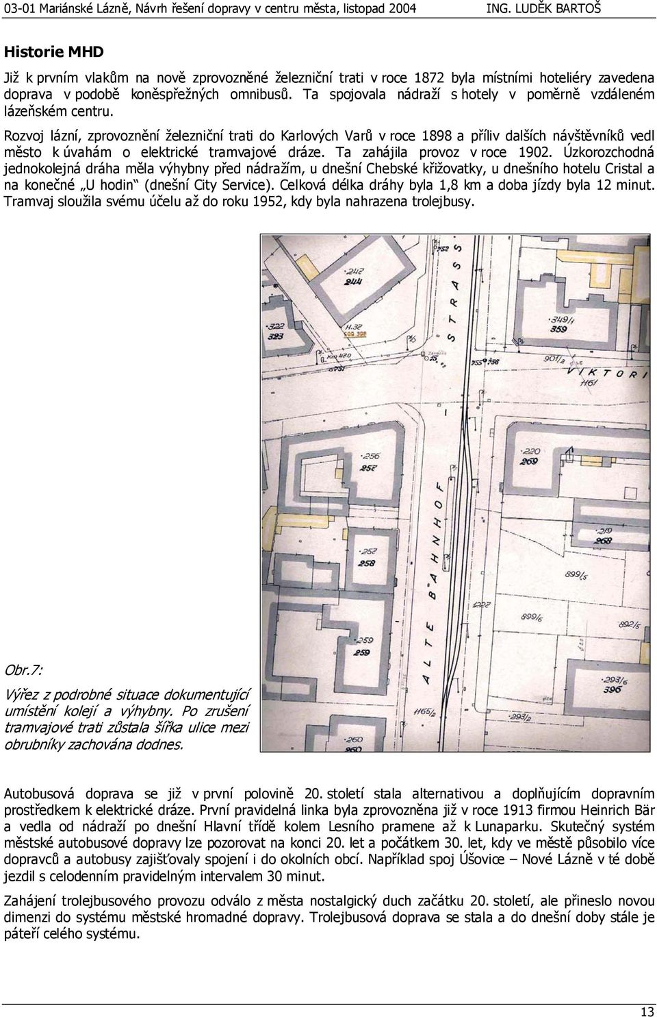 Rozvoj lázní, zprovoznění železniční trati do Karlových Varů v roce 1898 a příliv dalších návštěvníků vedl město k úvahám o elektrické tramvajové dráze. Ta zahájila provoz v roce 1902.