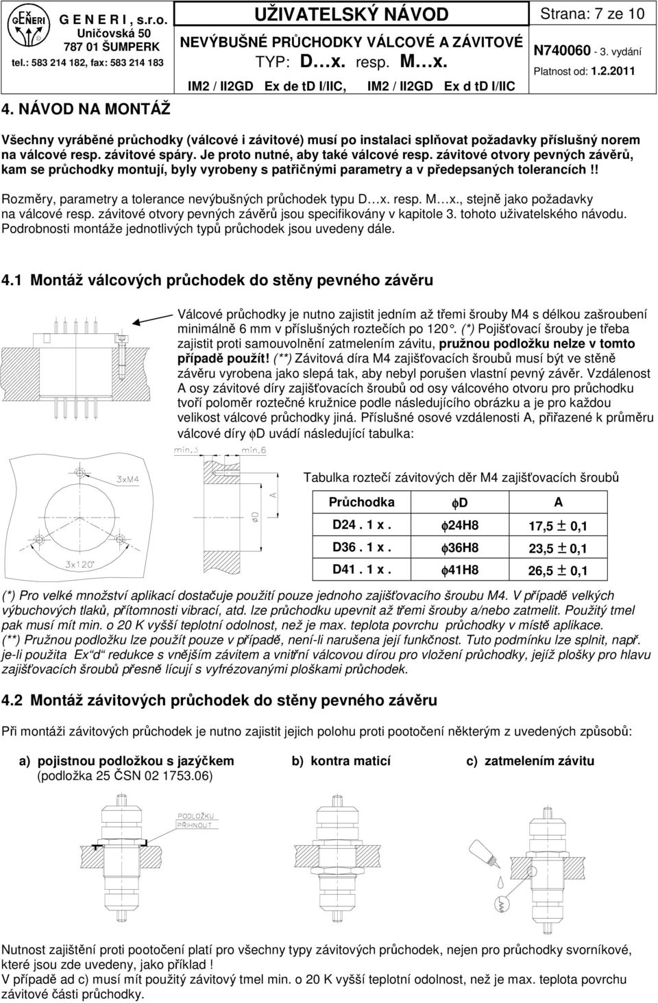 ! Rozmry, parametry a tolerance nevýbušných prchodek typu D x. resp. M x., stejn jako požadavky na válcové resp. závitové otvory pevných závr jsou specifikovány v kapitole.