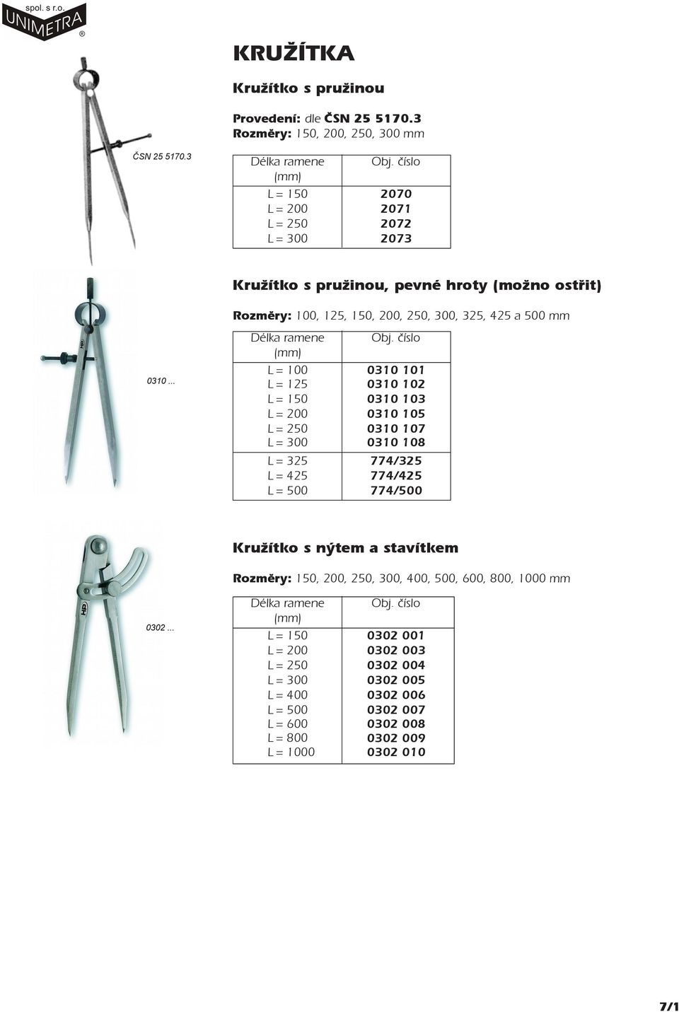 .. Rozmìry: 100, 125,,, 250,, 325, 425 a mm L = 100 0310 101 L = 125 0310 102 L = 0310 103 L = 0310 105 L = 250 0310 107 L = 0310 108 L = 325